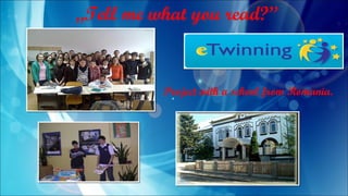 „Tell me what you read?”
Project with a school from Romania.
 