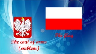 The flag
The coat of arms
(emblem)
 