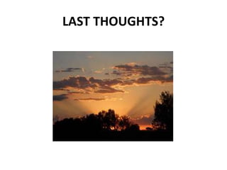 LAST THOUGHTS?
 