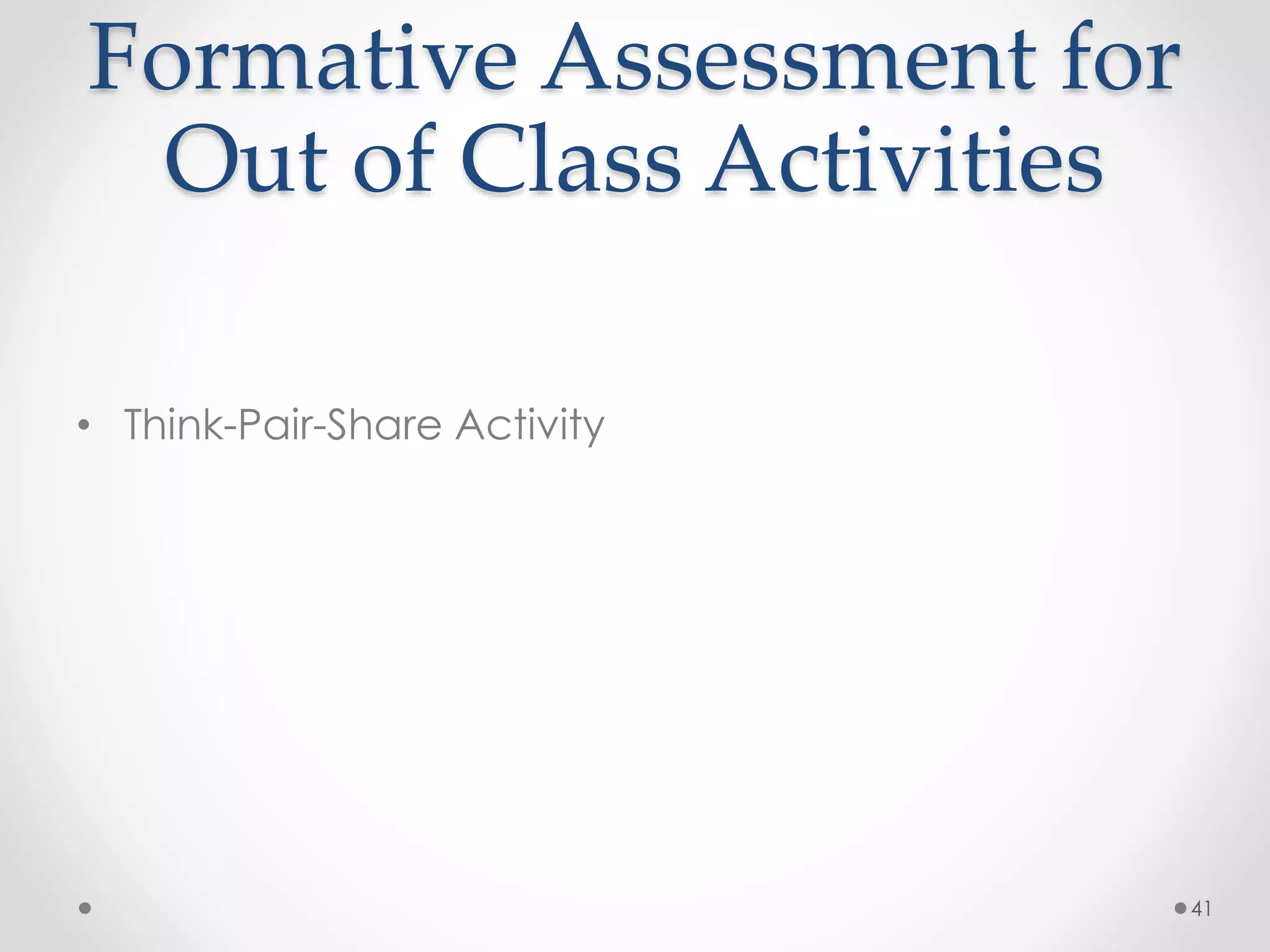 Formative Assessment for 
Out of Class Activities 
• Think-Pair-Share Activity 
41 
 