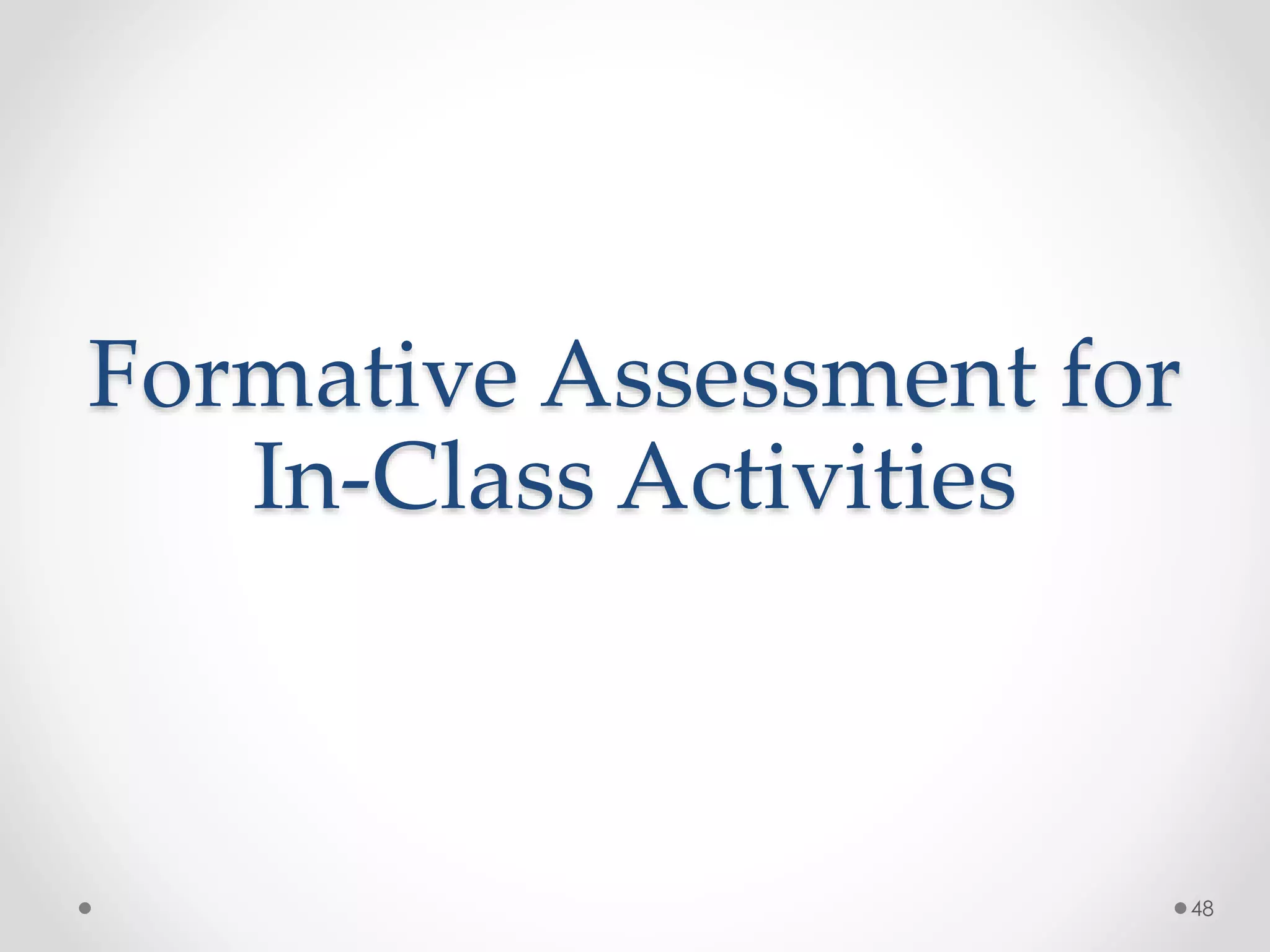Formative Assessment for 
In-Class Activities 
48 
 