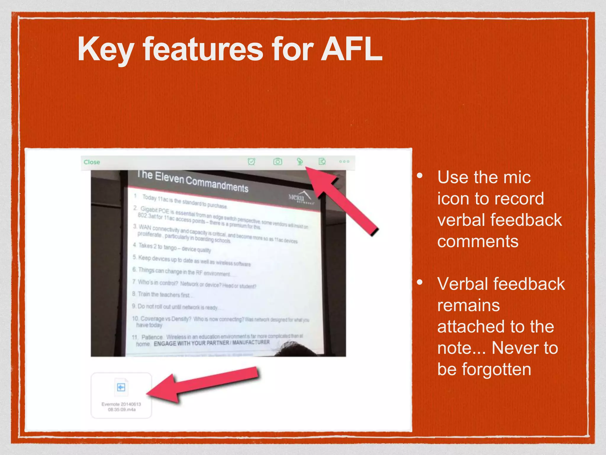 • Use the mic
icon to record
verbal feedback
comments
• Verbal feedback
remains
attached to the
note... Never to
be forgotten
Key features for AFL
 