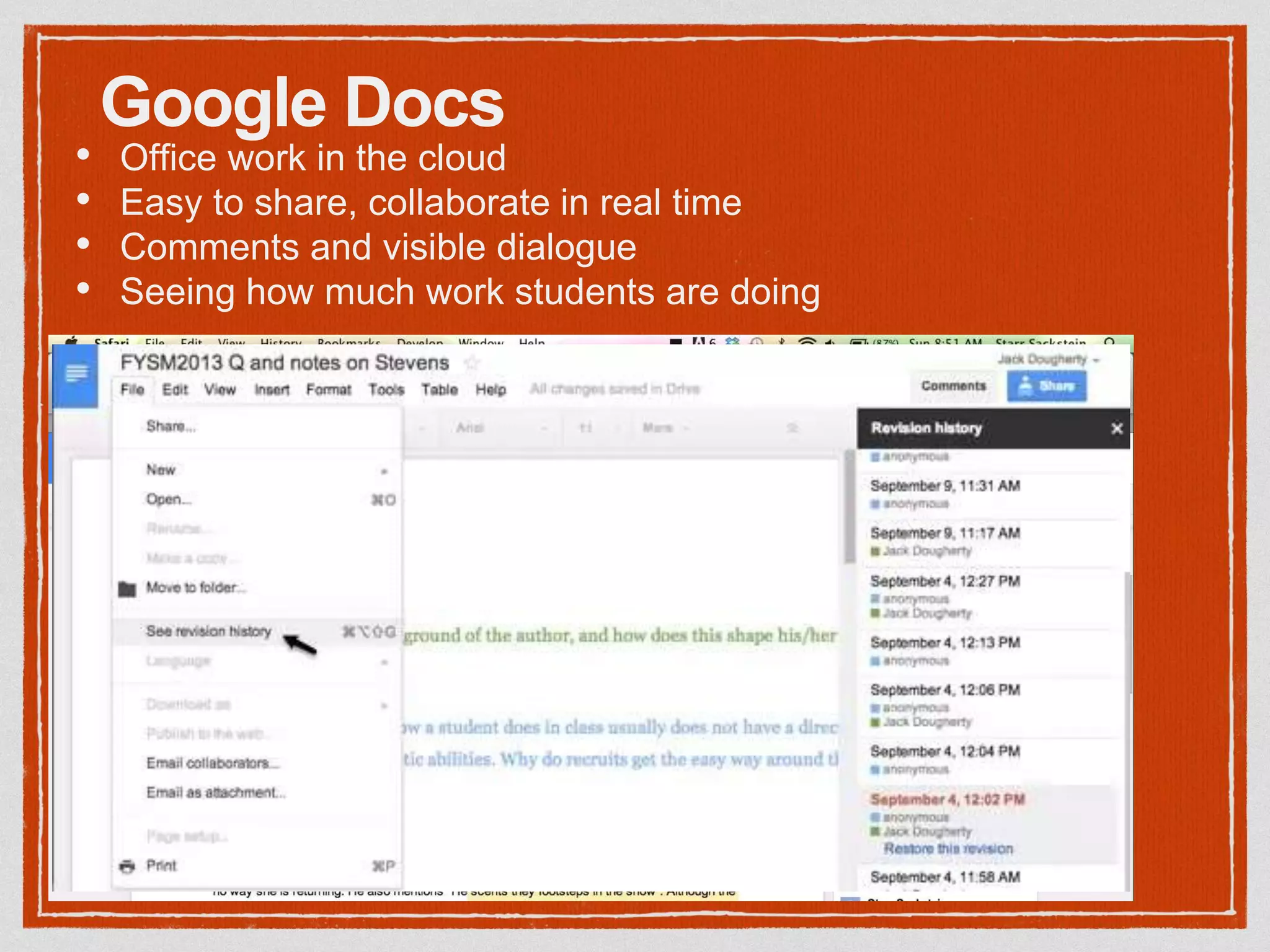 Google Docs
• Office work in the cloud
• Easy to share, collaborate in real time
• Comments and visible dialogue
• Seeing how much work students are doing
 