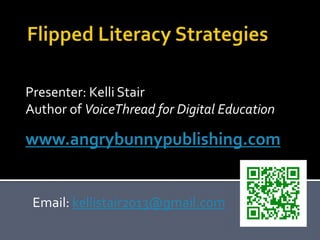 Presenter: Kelli Stair
Author of VoiceThread for Digital Education
www.angrybunnypublishing.com
Email: kellistair2013@gmail.com
 