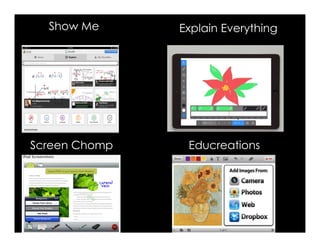 Show Me
Screen Chomp
Explain Everything
Educreations
