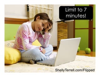 Limit to 7
minutes!
ShellyTerrell.com/Flipped