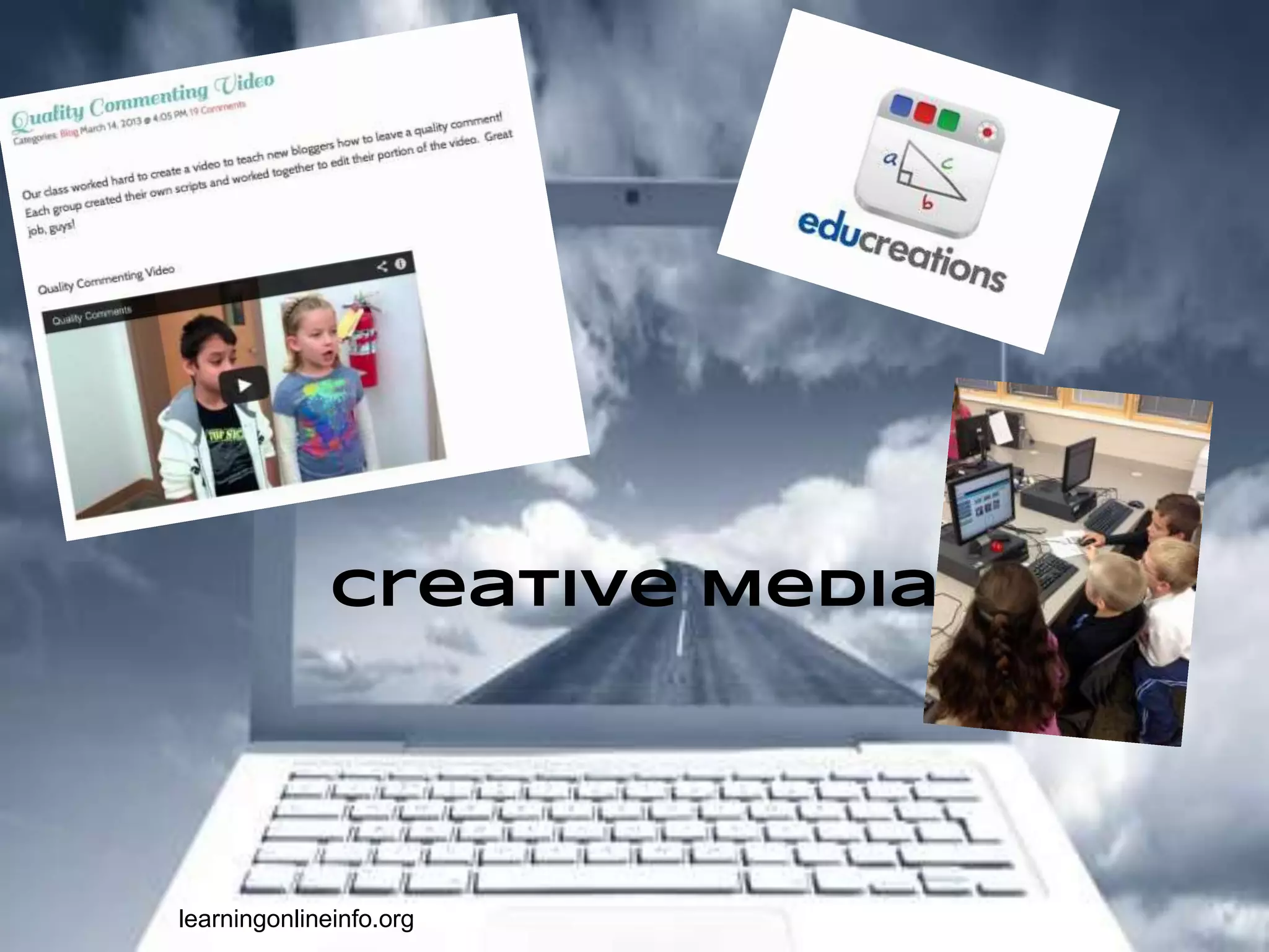 learningonlineinfo.org
Creative Media
 