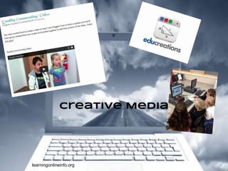 learningonlineinfo.org
Creative Media
 