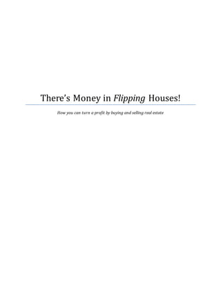 There’s Money in Flipping Houses!
How you can turn a profit by buying and selling real estate
 