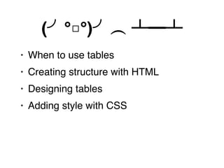 When to use tables
 