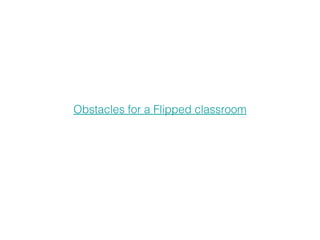 Obstacles for a Flipped classroom 