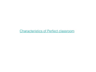Characteristics of Perfect classroom 