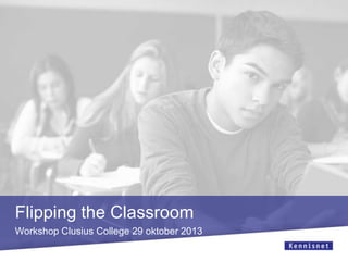 Flipping the Classroom
Workshop Clusius College 29 oktober 2013

 
