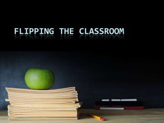 FLIPPING THE CLASSROOM
 