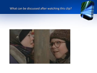 What can be discussed after watching this clip?

 