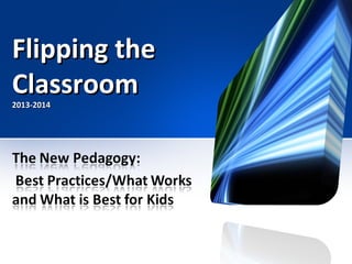 Flipping the
Classroom
2013-2014

 