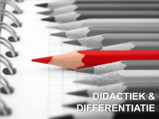 DIDACTIEK &
DIFFERENTIATIE
 