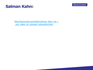 Salman Kahn:


   http://www.ted.com/talks/salman_khan_let_s
   _use_video_to_reinvent_education.html
 