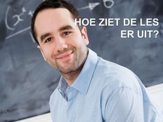 HOE ZIET DE LES
        ER UIT?
 