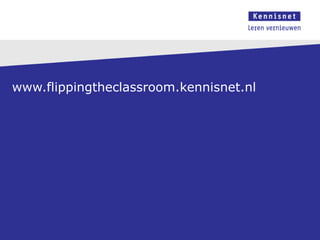 www.flippingtheclassroom.kennisnet.nl
 