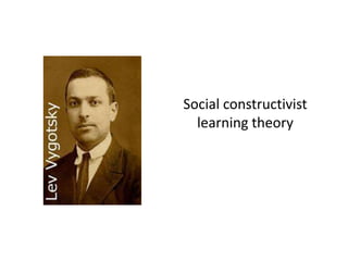 Social constructivist
approach
Social constructivist
learning theory
 