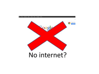No internet access
No internet?
 