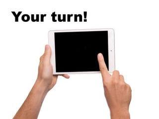 Your turn!
 