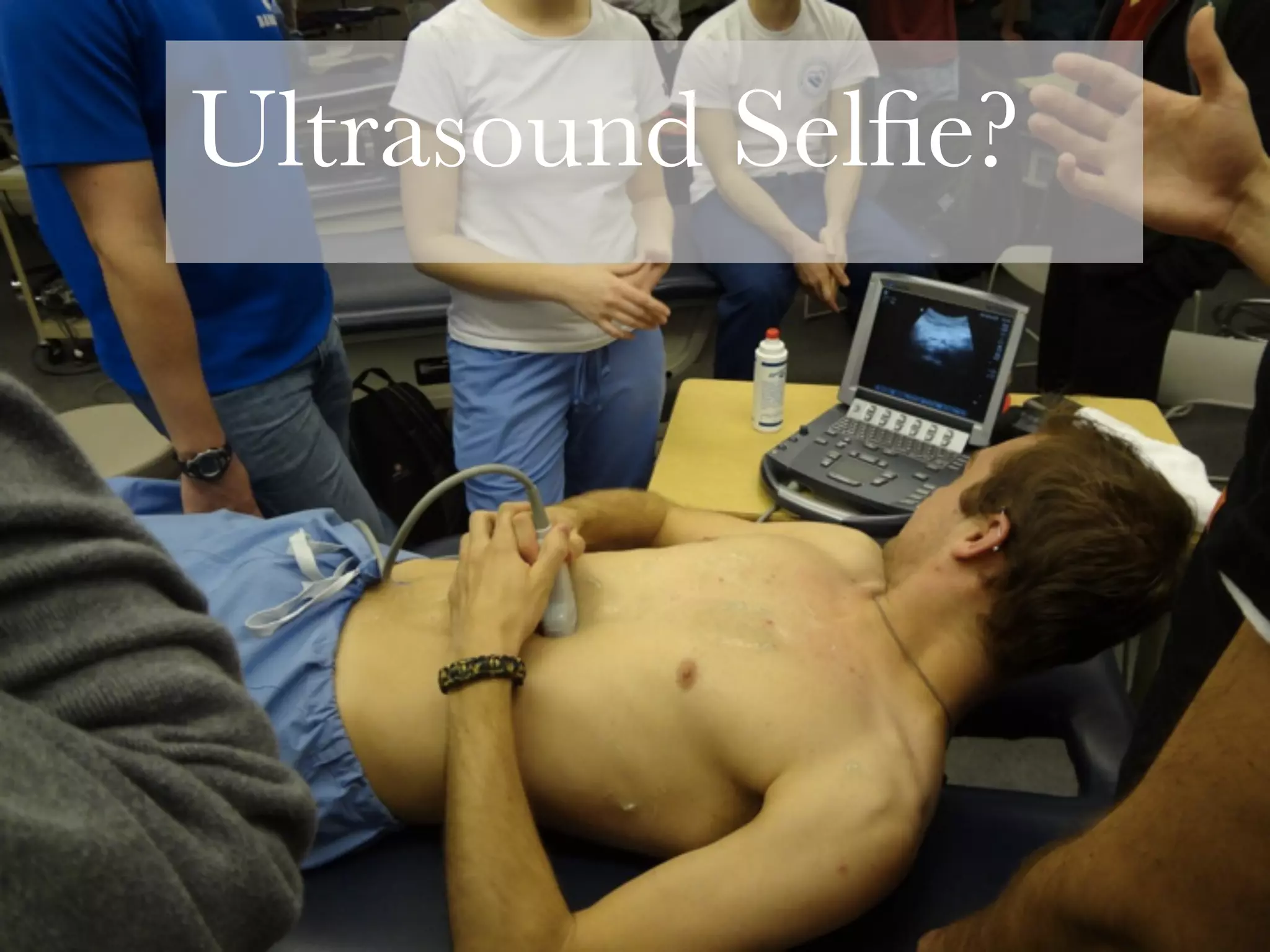 Ultrasound Selﬁe?
 