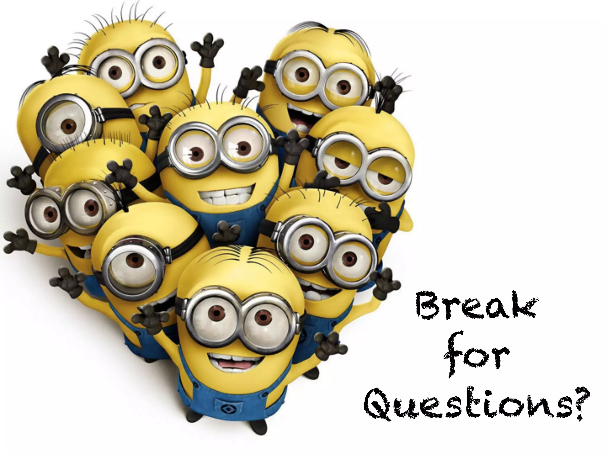 Break
for
Questions?
 