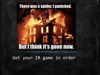 Get your IR game in order
 