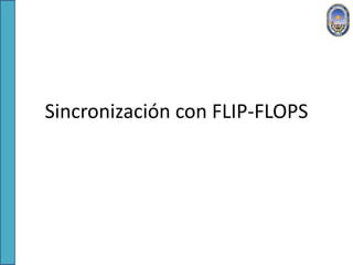 Sincronización con FLIP-FLOPS
 