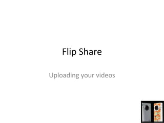 Flip Share Uploading your videos 