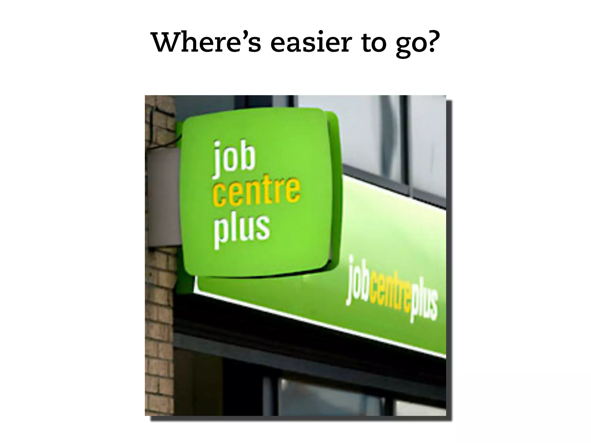 Where’s easier to go?
 