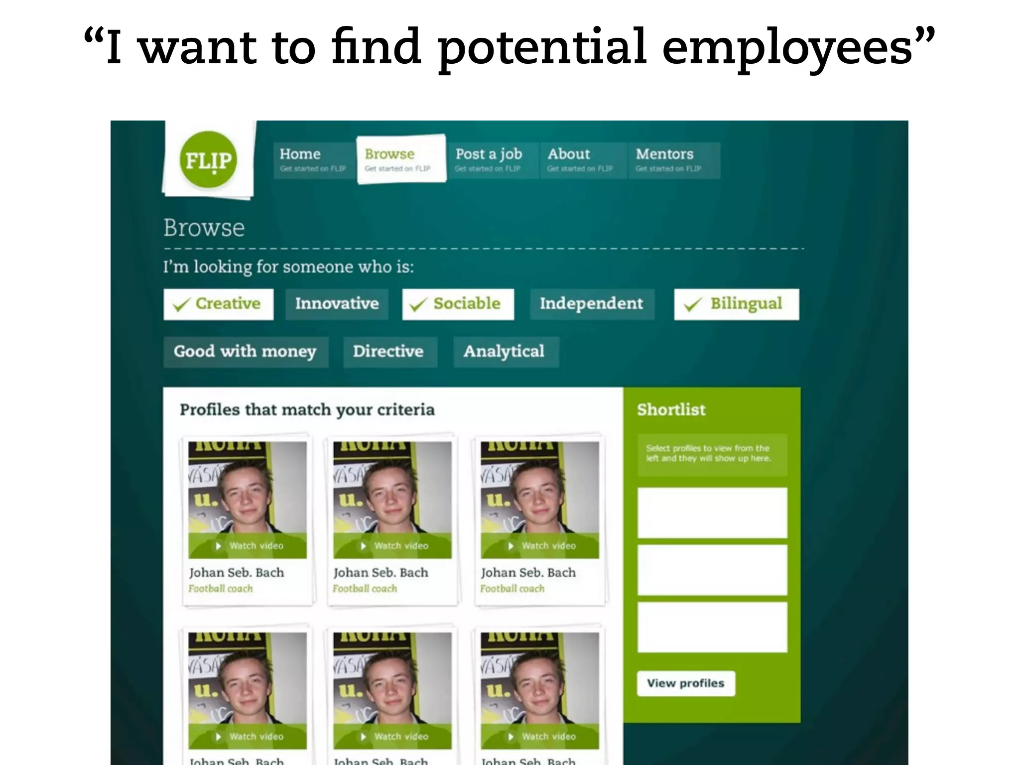 “I want to ﬁnd potential employees”
 