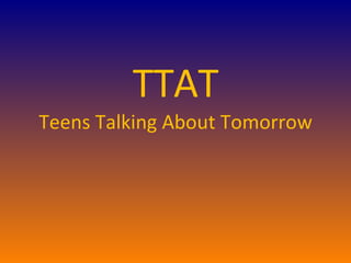 TTAT Teens Talking About Tomorrow 