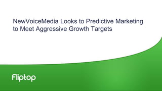 NewVoiceMedia Looks to Predictive Marketing
to Meet Aggressive Growth Targets
 