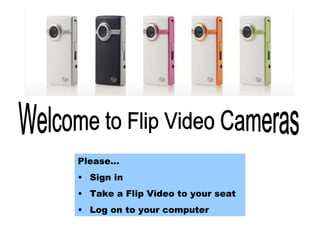 Welcome to Flip Video Cameras ,[object Object],[object Object],[object Object],[object Object]