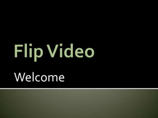 Flip Video Welcome 