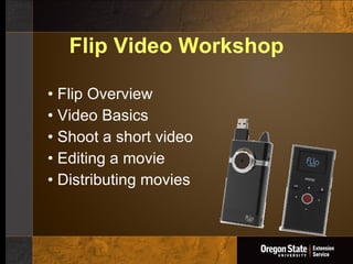 Flip Video Workshop ,[object Object],[object Object],[object Object],[object Object],[object Object]