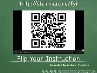 http:/
/steinman.me/fyi

Flip Your Instruction
Presented by Andrew Steinman

 
