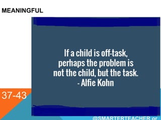 MEANINGFUL
37-43 smarterteacher@gmail.com
flipped4science.blogspot.com
www.youtube.com/user/SMARTERTEACH
ER
 