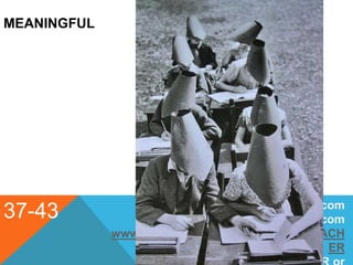 MEANINGFUL
37-43 smarterteacher@gmail.com
flipped4science.blogspot.com
www.youtube.com/user/SMARTERTEACH
ER
 