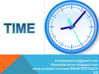 smarterteacher@gmail.com
flipped4science.blogspot.com
www.youtube.com/user/SMARTERTEACH
ER
 