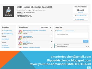 smarterteacher@gmail.com
flipped4science.blogspot.com
www.youtube.com/user/SMARTERTEACH
ER
 