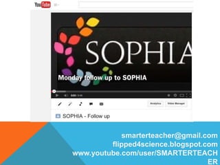 smarterteacher@gmail.com
flipped4science.blogspot.com
www.youtube.com/user/SMARTERTEACH
ER
 