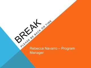 Rebecca Navarro – Program
Manager
 