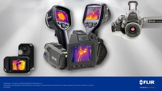 Proprietary - Company Confidential ©2014 FLIR Systems Inc.
Information and equipment described herein may require US Government authorization for export purposes. Diversion contrary to US law is
prohibited.
 