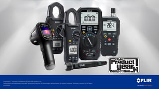 Proprietary - Company Confidential ©2014 FLIR Systems Inc.
Information and equipment described herein may require US Government authorization for export purposes. Diversion contrary to US law is
prohibited.
 