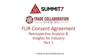 FLIR Consent Agreement
Retrospective Analysis &
Insights for Industry
Part 1
© 2018 TC Engine All Rights Reserved.
 