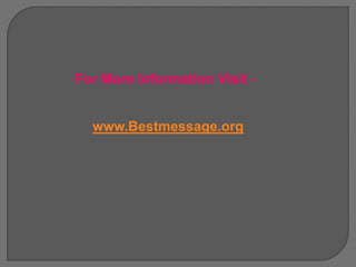 For More Information Visit -
www.Bestmessage.org
 